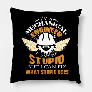 I Am A Mechanical Engineer I Can't Fix Stupid But I Can Fix What Stupid Does Pillow