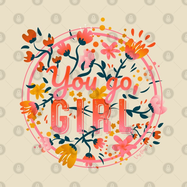 You go girl Floral Typography by VeryBerry