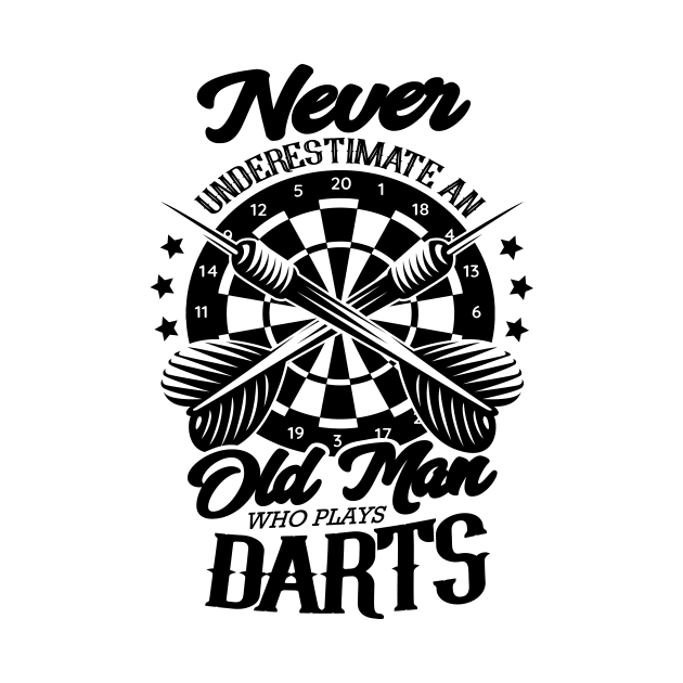 Never underestimate an old dart player by HBfunshirts