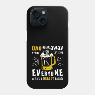 Funny Skeleton One Drink Away From Telling Everyone What I Really Think Phone Case