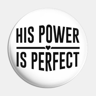 His Power Is Perfect Design Pin