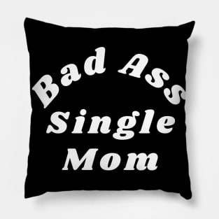 Bad Ass Single Mom. Funny NSFW Inappropriate Mom Saying Pillow