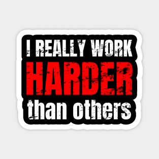 I really work harder that others Magnet