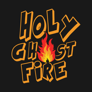 Holy Ghost Fire T-Shirt