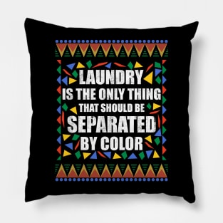 Laundry is the only thing that should be Seperated by Color Pillow