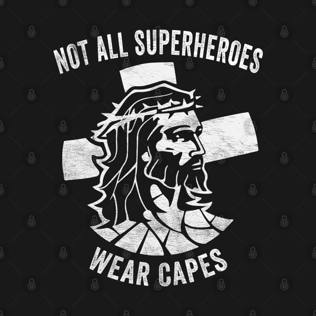 Not All Superheroes Wear Capes - Distressed Jesus Superhero by merchlovers