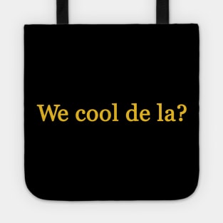 We cool de la? Tote