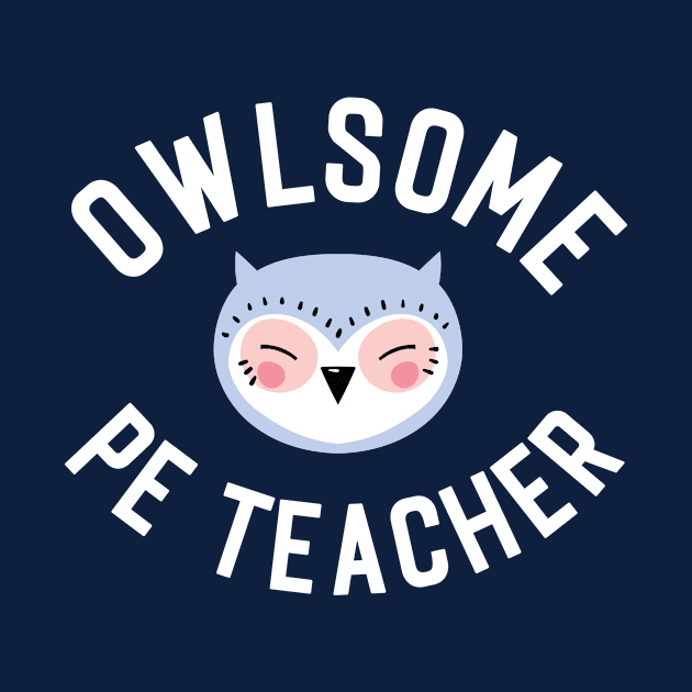 Owlsome PE Teacher Pun - Funny Gift Idea by BetterManufaktur