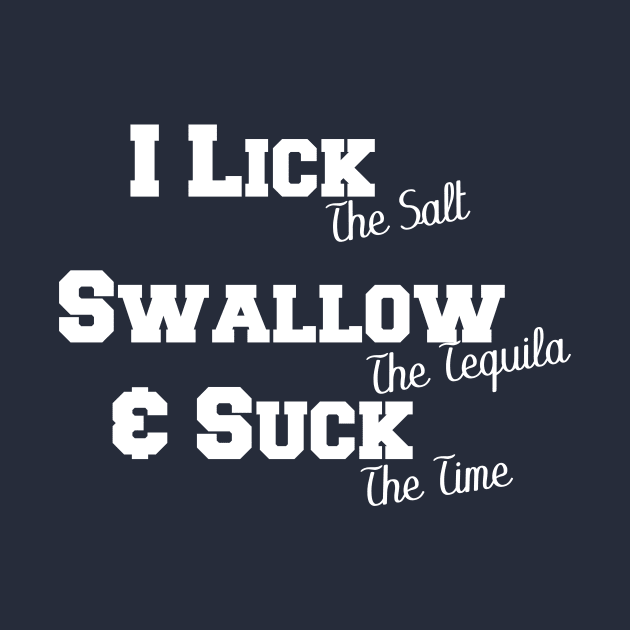 I Lick I Swallow And Suck T-shirts by StrompTees