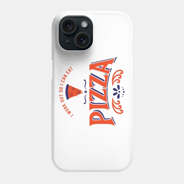 I work out so I can eat pizza Phone Case by Live Together