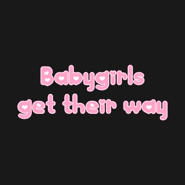 Discover Babygirls Get Their Way - Baby Girls - T-Shirt