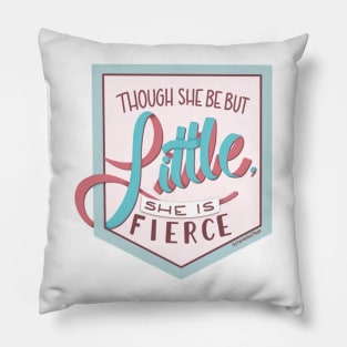 Though she be but little, she is fierce Pillow