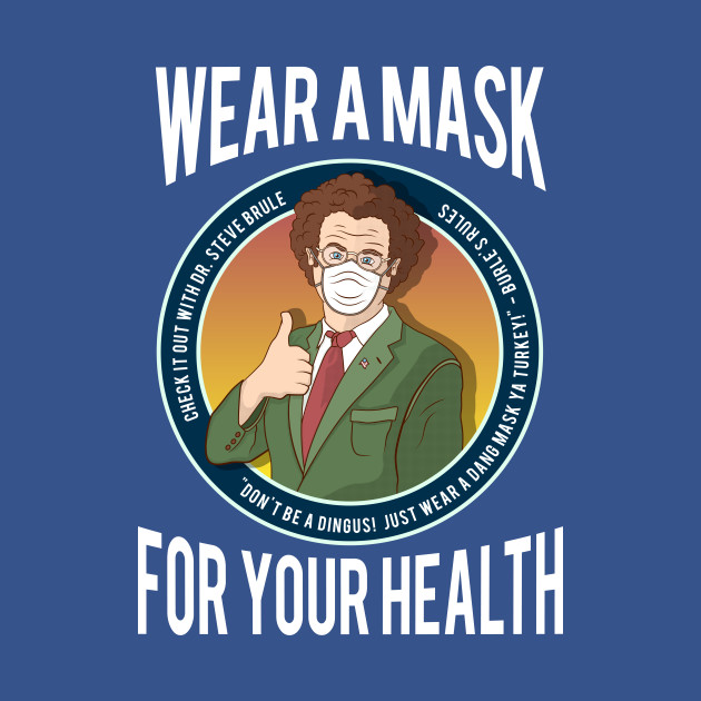 Disover Wear a Mask! For Your Health! - Steve Brule - T-Shirt