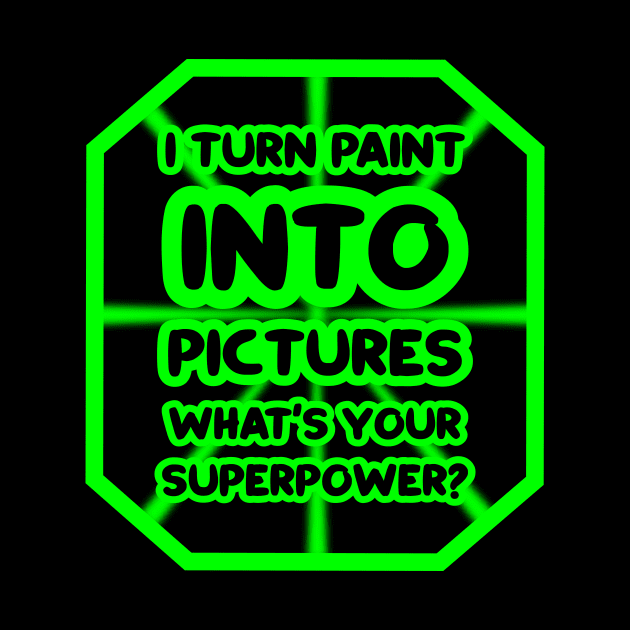 I turn paint into pictures, what's your superpower? by colorsplash