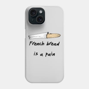 French Bread Is A Pain Phone Case