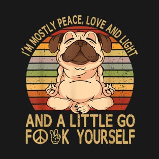 I'm Mostly Peace Love And Light And A Little Go Yoga Pug Dog T-Shirt