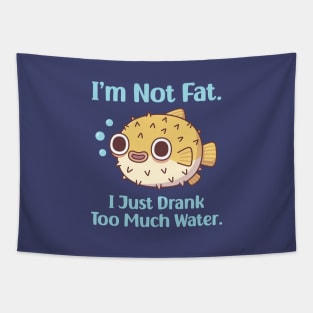 Funny Puffer Fish I am Not Fat I Just Drank Too Much Water Tapestry