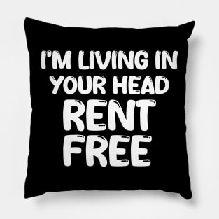 i'm living in your head rent free Pillow