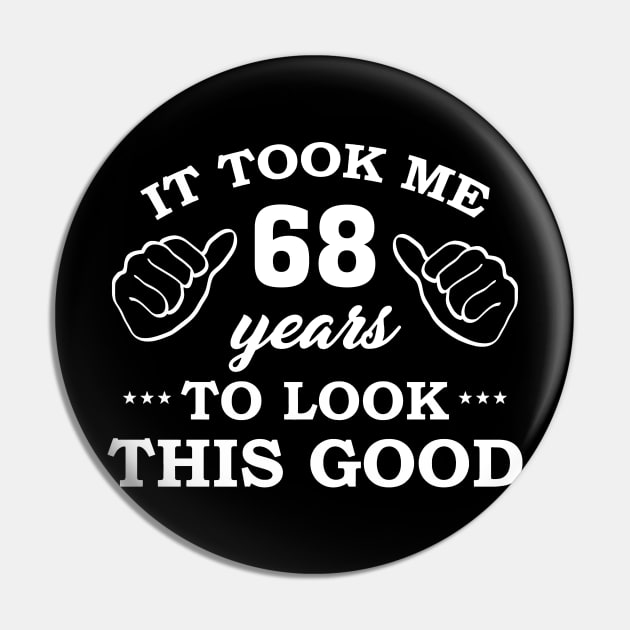 Birthday It Took 68 Years To Look This Good Funny Pin by super soul