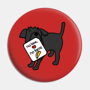 Cute Dog says No Love No Tacos Pin