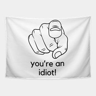 You're an idiot! A funny saying design Tapestry