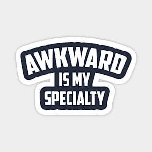 Awkward Is My Specialty Funny Socially Anxious Magnet