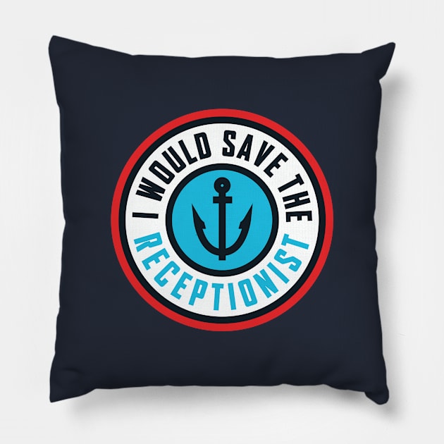 I Would Save The Receptionist Pillow by PodDesignShop