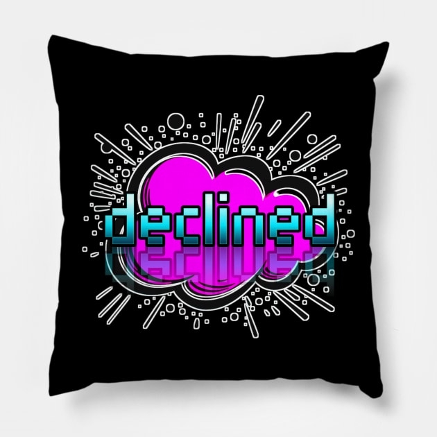 Declined - Trendy Gamer - Cute Sarcastic Slang Text - Social Media - 8-Bit Graphic Typography Pillow by MaystarUniverse