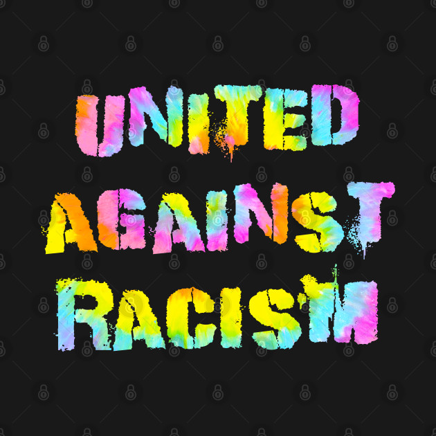 Discover United against racism. Race equality. Stand up against hate. The real pandemic. End police brutality. Fight white supremacy. Anti-racist. Black lives matter. BLM. Tie dye graphic. - Racial Injustice - T-Shirt