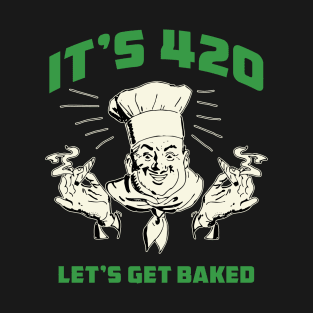 It's 420 Let's Get Baked T-Shirt