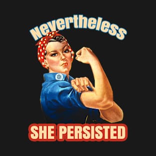 NEVERTHELESS she persisted T-Shirt