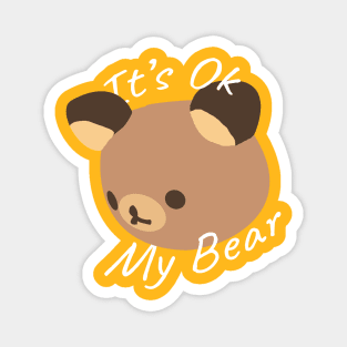 It's Ok My Bear Magnet