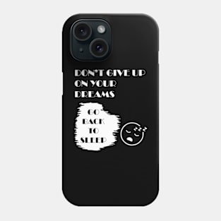 Don't Give Up on your Dreams Phone Case