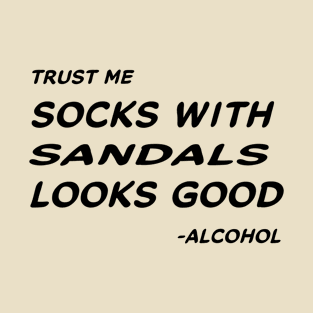 Trust Me Sock With Sandals Looks Good - Alcohol #1 T-Shirt