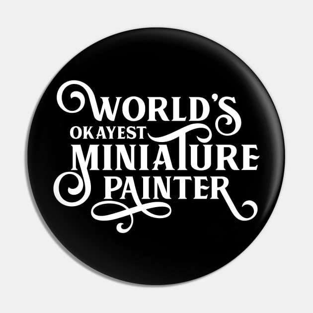 World's Okayest Miniature Painter Tabletop and Wargaming Nerd Pin by dungeonarmory