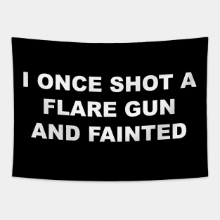 I ONCE SHOT A FLARE GUN AND FAINTED Tapestry