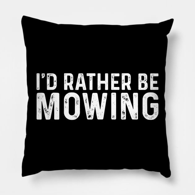 I'd Rather Be Mowing Funny Mower Gift Pillow by TeeTypo