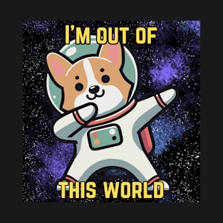 I'm Out of This World - Cute Corgi Dabbing Design T-Shirt