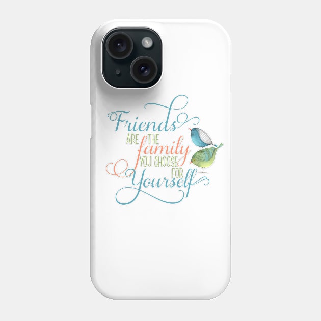 Friends are Family you Choose Phone Case by Simply Robin Creations