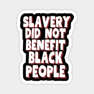 slavery did not benefit black people Magnet