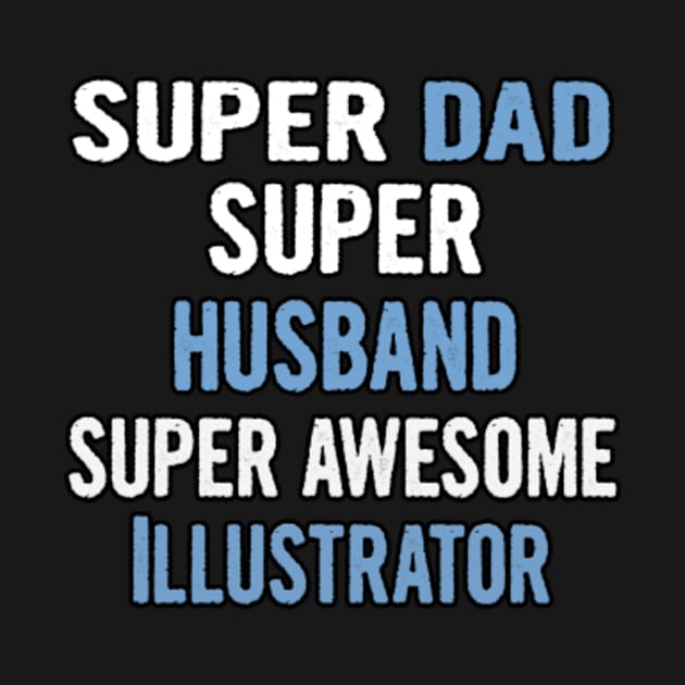 Super Dad, Super Husband, Super Awesome Illustrator by divawaddle