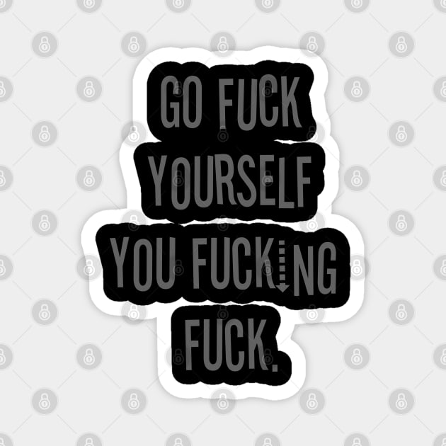 Go Fuck Yourself You Fucking Fuck Magnet by FnWookeeStudios