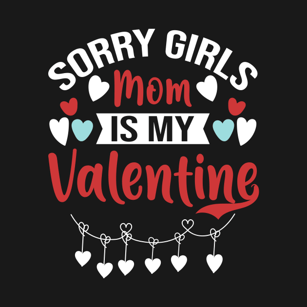 Sorry Girls Mom Is My Valentine by Giftyshoop