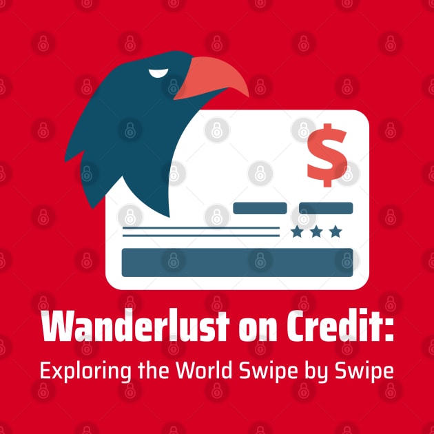 Wanderlust on Credit: Exploring the World Swipe by Swipe Credit Card Traveling by PrintVerse Studios