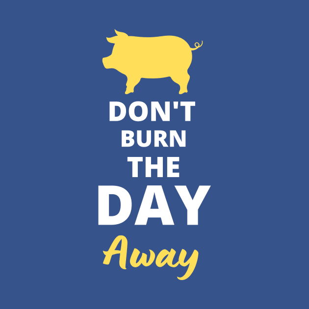 Don't Burn The Day Awsy by AwkwardTurtle