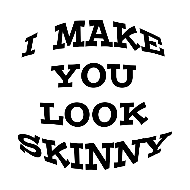 I Make you look skinny Tshirt Fat Skinny Men Eating Kids TShirt