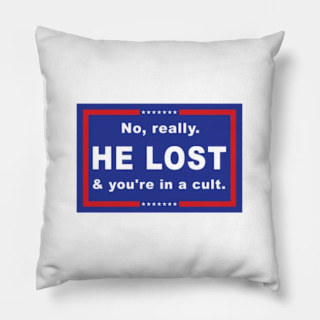 No Really He Lost And You're In A Cult Pillow by hippohost