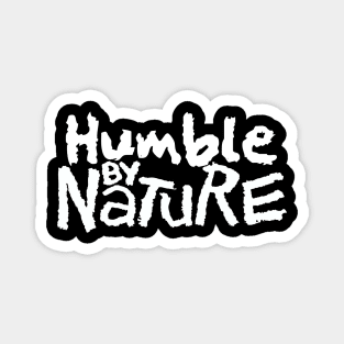Humble By Nature Magnet