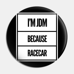 I'm JDM Because Racecar Pin