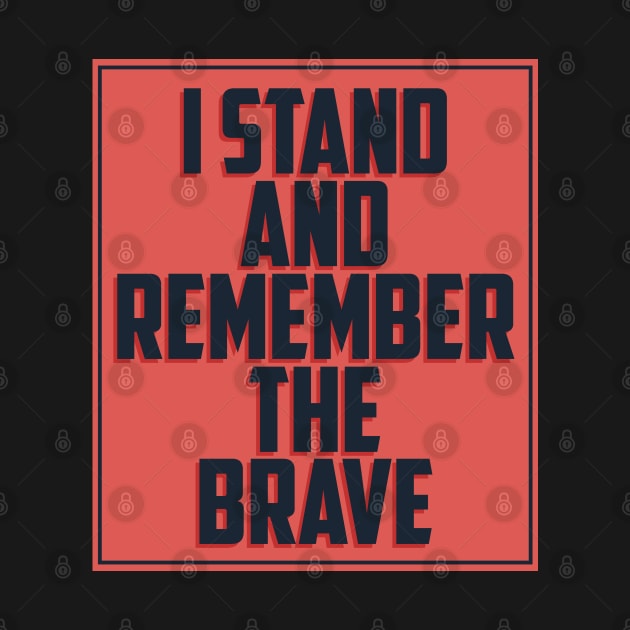 I Stand And Remember The Brave - Veterans Day by D3Apparels